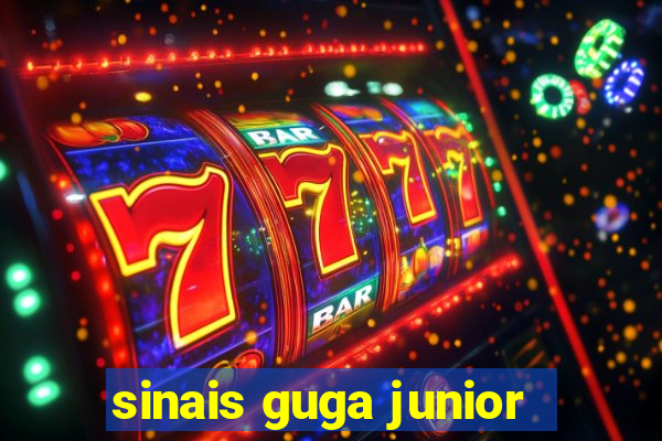 sinais guga junior